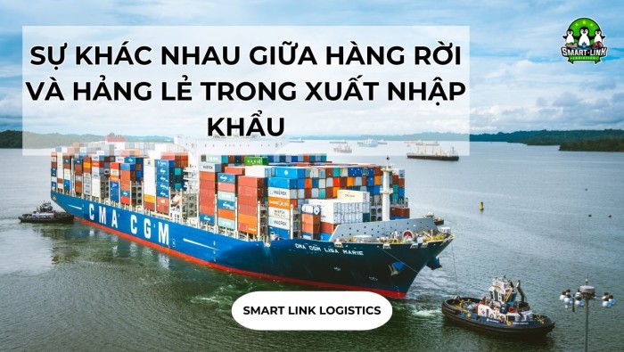 SỰ KHÁC NHAU GIỮA HÀNG RỜI VÀ HẢNG LẺ TRONG XUẤT NHẬP KHẨU