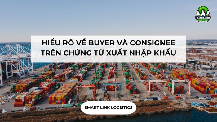 HIỂU RÕ VỀ BUYER VÀ CONSIGNEE TRÊN CHỨNG TỪ XUẤT NHẬP KHẨU