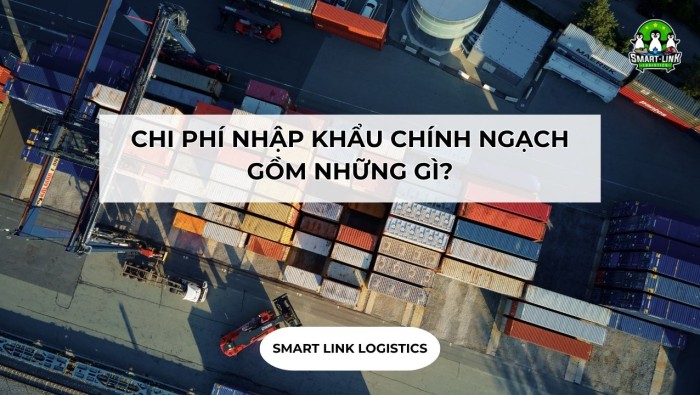 CHI PHÍ NHẬP KHẨU CHÍNH NGẠCH GỒM NHỮNG GÌ?