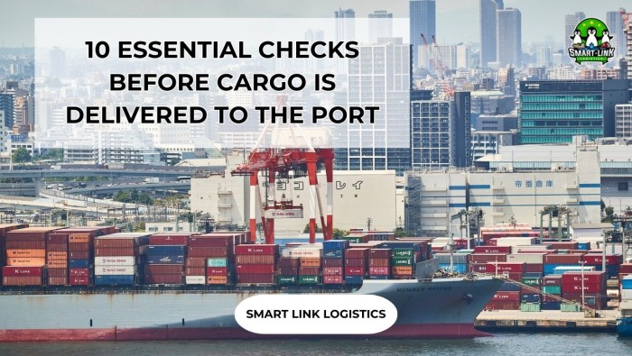 10 ESSENTIAL CHECKS BEFORE CARGO IS DELIVERED TO THE PORT