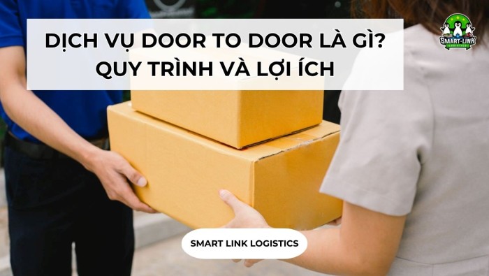 DỊCH VỤ DOOR TO DOOR LÀ GÌ? QUY TRÌNH VÀ LỢI ÍCH DOANH NGHIỆP XUẤT NHẬP KHẨU CẦN BIẾT