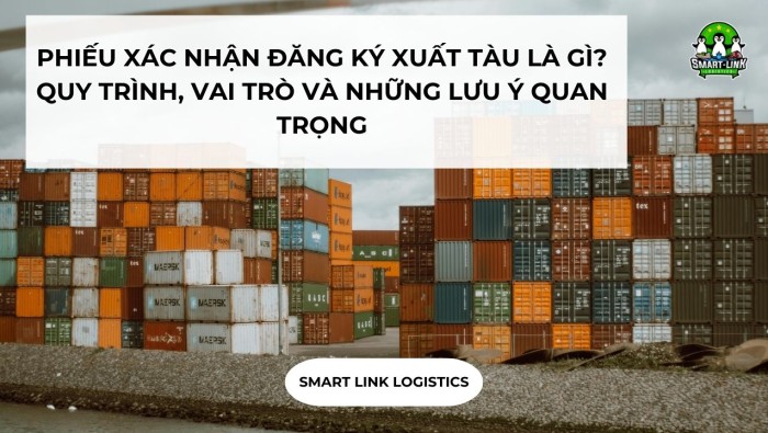 PHIẾU XÁC NHẬN ĐĂNG KÝ XUẤT TÀU LÀ GÌ? QUY TRÌNH, VAI TRÒ VÀ NHỮNG LƯU Ý QUAN TRỌNG
