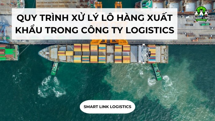 QUY TRÌNH XỬ LÝ LÔ HÀNG XUẤT KHẨU TRONG CÔNG TY LOGISTICS