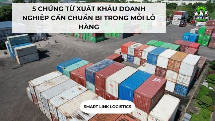 5 CHỨNG TỪ XUẤT KHẨU DOANH NGHIỆP CẦN CHUẨN BỊ TRONG MỖI LÔ HÀNG