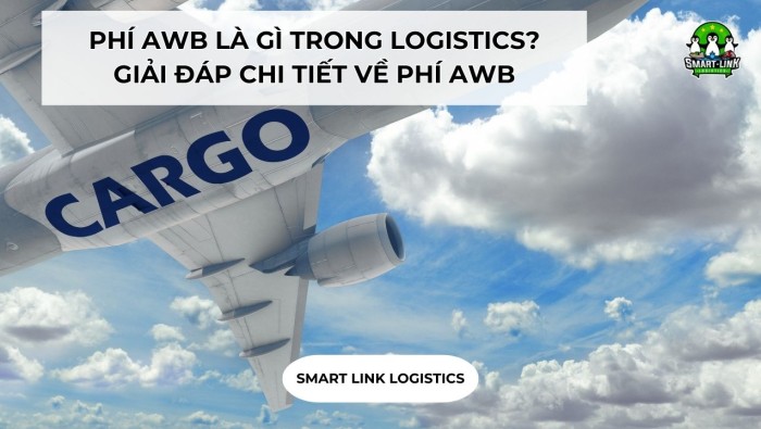 PHÍ AWB LÀ GÌ TRONG LOGISTICS? GIẢI ĐÁP CHI TIẾT VỀ PHÍ AWB