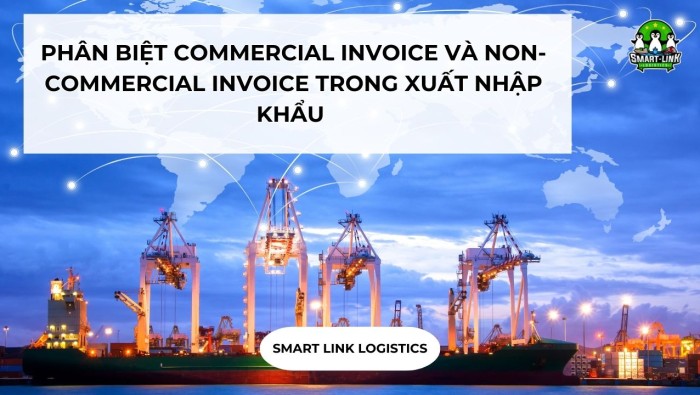 PHÂN BIỆT COMMERCIAL INVOICE VÀ NON-COMMERCIAL INVOICE TRONG XUẤT NHẬP KHẨU