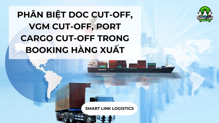 PHÂN BIỆT DOC CUT-OFF, VGM CUT-OFF, PORT CARGO CUT-OFF TRONG BOOKING HÀNG XUẤT