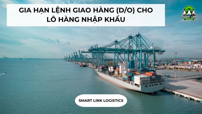 GIA HẠN LỆNH GIAO HÀNG (D/O) CHO LÔ HÀNG NHẬP KHẨU