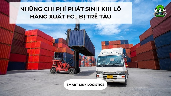 NHỮNG CHI PHÍ PHÁT SINH KHI LÔ HÀNG XUẤT FCL BỊ TRỄ TÀU