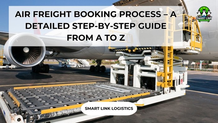 AIR FREIGHT BOOKING PROCESS – A DETAILED STEP-BY-STEP GUIDE FROM A TO Z
