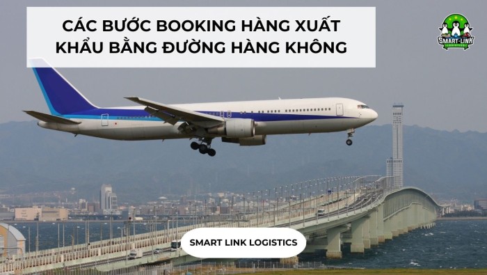 CÁC BƯỚC BOOKING HÀNG XUẤT KHẨU BẰNG ĐƯỜNG HÀNG KHÔNG