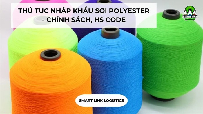 THỦ TỤC NHẬP KHẨU SỢI POLYESTER – CHÍNH SÁCH, HS CODE