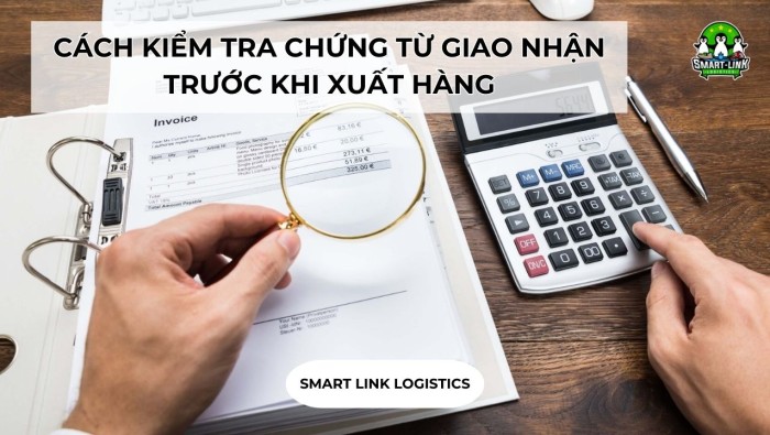CÁCH KIỂM TRA CHỨNG TỪ GIAO NHẬN TRƯỚC KHI XUẤT HÀNG