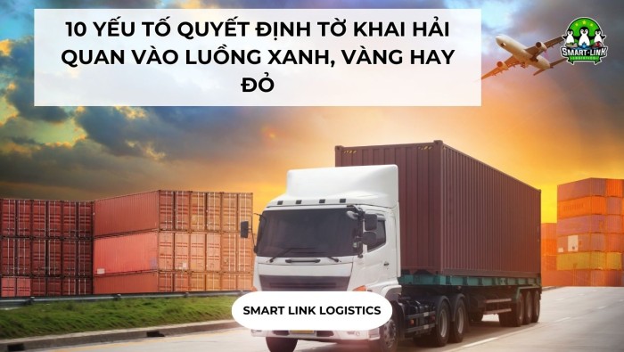 10 YẾU TỐ QUYẾT ĐỊNH TỜ KHAI HẢI QUAN VÀO LUỒNG XANH, VÀNG HAY ĐỎ