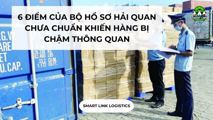 6 ĐIỂM CỦA BỘ HỒ SƠ HẢI QUAN CHƯA CHUẨN KHIẾN HÀNG BỊ CHẬM THÔNG QUAN
