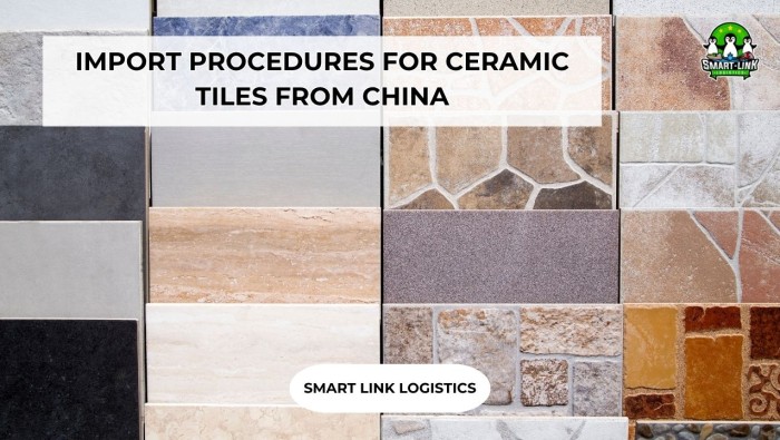 IMPORT PROCEDURES FOR CERAMIC TILES FROM CHINA – HOW TO MINIMIZE CUSTOMS CLEARANCE RISKS