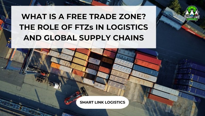 WHAT IS A FREE TRADE ZONE? THE ROLE OF FTZs IN LOGISTICS AND GLOBAL SUPPLY CHAINS