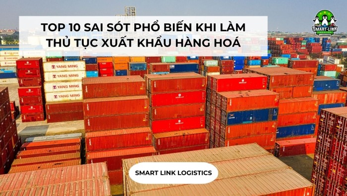 TOP 10 SAI SÓT PHỔ BIẾN KHI LÀM THỦ TỤC XUẤT KHẨU HÀNG HOÁ