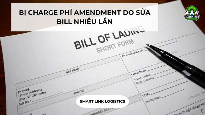 BỊ CHARGE PHÍ AMENDMENT DO SỬA BILL NHIỀU LẦN