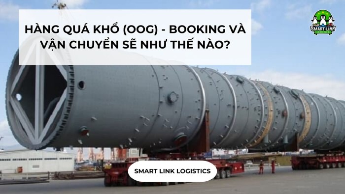 HÀNG QUÁ KHỔ (OOG) – BOOKING VÀ VẬN CHUYỂN SẼ NHƯ THẾ NÀO?