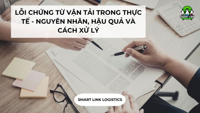LỖI CHỨNG TỪ VẬN TẢI TRONG THỰC TẾ – NGUYÊN NHÂN, HẬU QUẢ VÀ CÁCH XỬ LÝ