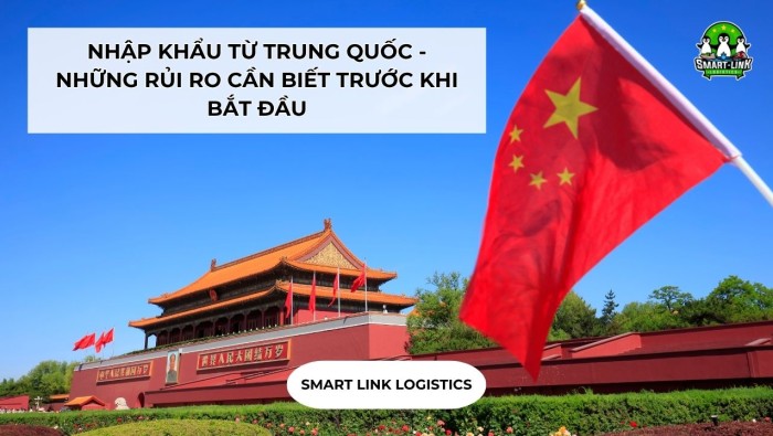 NHẬP KHẨU TỪ TRUNG QUỐC – NHỮNG RỦI RO CẦN BIẾT TRƯỚC KHI BẮT ĐẦU