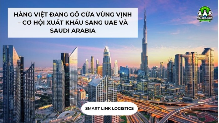 HÀNG VIỆT ĐANG GÕ CỬA VÙNG VỊNH – CƠ HỘI XUẤT KHẨU SANG UAE VÀ SAUDI ARABIA