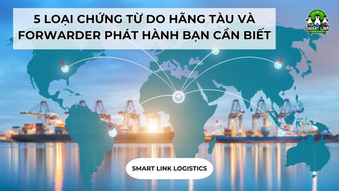 5 LOẠI CHỨNG TỪ DO HÃNG TÀU VÀ FORWARDER PHÁT HÀNH BẠN CẦN BIẾT