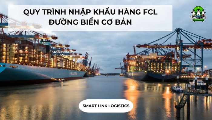 QUY TRÌNH NHẬP KHẨU HÀNG FCL ĐƯỜNG BIỂN CƠ BẢN