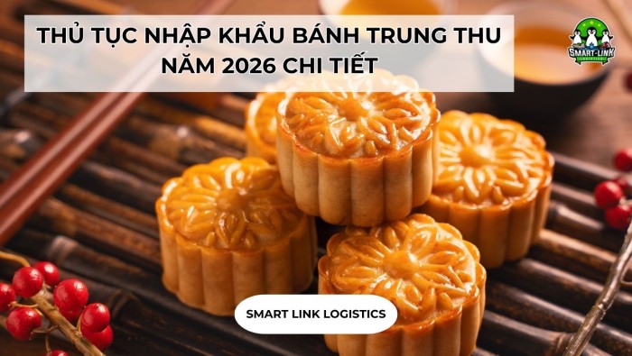 THỦ TỤC NHẬP KHẨU BÁNH TRUNG THU NĂM 2026 CHI TIẾT