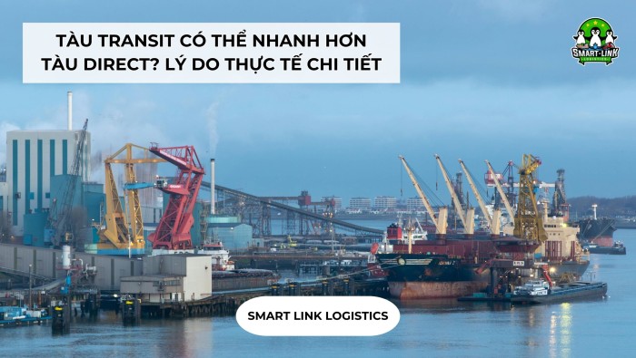 TÀU TRANSIT CÓ THỂ NHANH HƠN TÀU DIRECT? LÝ DO THỰC TẾ CHI TIẾT