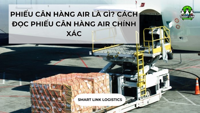 PHIẾU CÂN HÀNG AIR LÀ GÌ? CÁCH ĐỌC PHIẾU CÂN HÀNG AIR CHÍNH XÁC