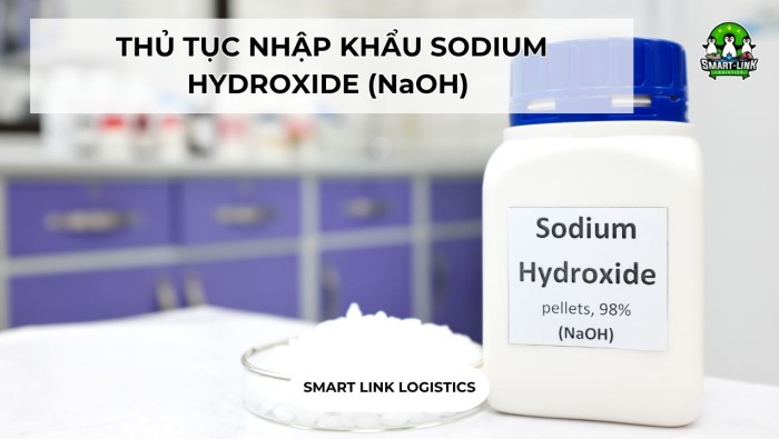 THỦ TỤC NHẬP KHẨU SODIUM HYDROXIDE (NaOH)