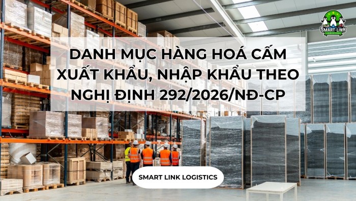 DANH MỤC HÀNG HOÁ CẤM XUẤT KHẨU, NHẬP KHẨU THEO NGHỊ ĐỊNH 292/2026/NĐ-CP CÓ HIỆU LỰC TỪ NGÀY 05/09/2026