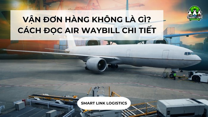 VẬN ĐƠN HÀNG KHÔNG LÀ GÌ? CÁCH ĐỌC AIR WAYBILL CHI TIẾT