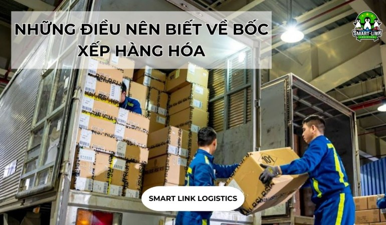 NHỮNG ĐIỀU NÊN BIẾT VỀ BỐC XẾP HÀNG HÓA