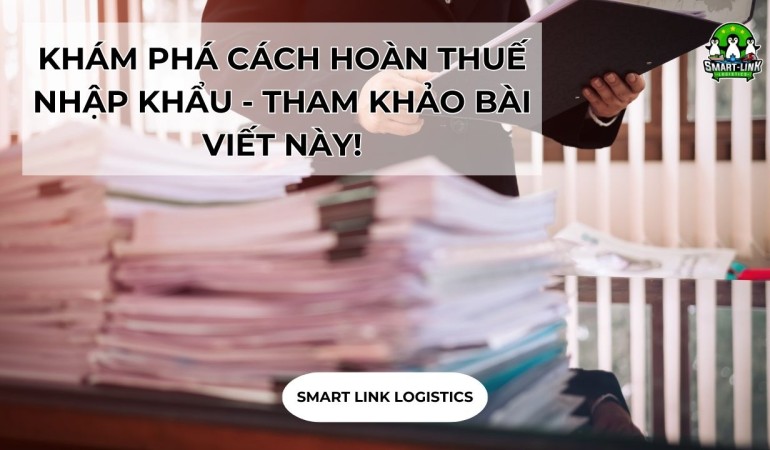 KHÁM PHÁ CÁCH HOÀN THUẾ NHẬP KHẨU – THAM KHẢO BÀI VIẾT NÀY!