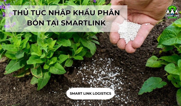 THỦ TỤC NHẬP KHẨU PHÂN BÓN TẠI SMARTLINK