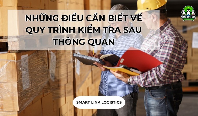 NHỮNG ĐIỀU CẦN BIẾT VỀ QUY TRÌNH KIỂM TRA SAU THÔNG QUAN