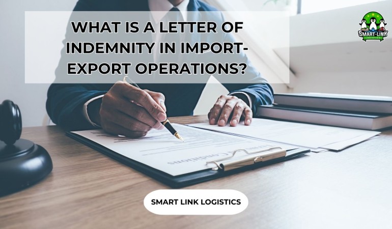 WHAT IS A LETTER OF INDEMNITY IN IMPORT-EXPORT OPERATIONS?