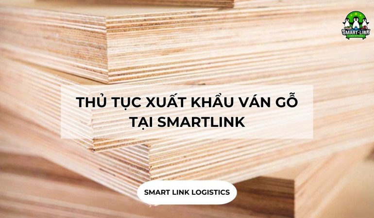 THỦ TỤC XUẤT KHẨU VÁN GỖ TẠI SMARTLINK