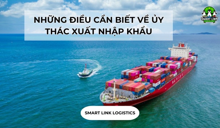 NHỮNG ĐIỀU CẦN BIẾT VỀ ỦY THÁC XUẤT NHẬP KHẨU