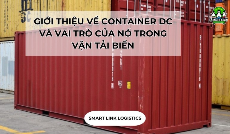 GIỚI THIỆU VỀ CONTAINER DC VÀ VAI TRÒ CỦA NÓ TRONG VẬN TẢI BIỂN