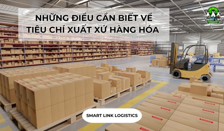 NHỮNG ĐIỀU CẦN BIẾT VỀ TIÊU CHÍ XUẤT XỨ HÀNG HÓA 