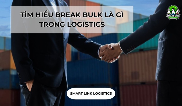 TÌM HIỂU BREAK BULK LÀ GÌ TRONG LOGISTICS