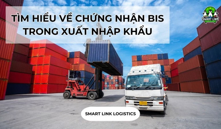 TÌM HIỂU VỀ CHỨNG NHẬN BIS TRONG XUẤT NHẬP KHẨU