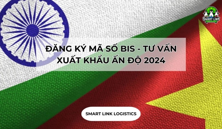 ĐĂNG KÝ MÃ SỐ BIS – TƯ VẤN XUẤT KHẨU ẤN ĐỘ 2024