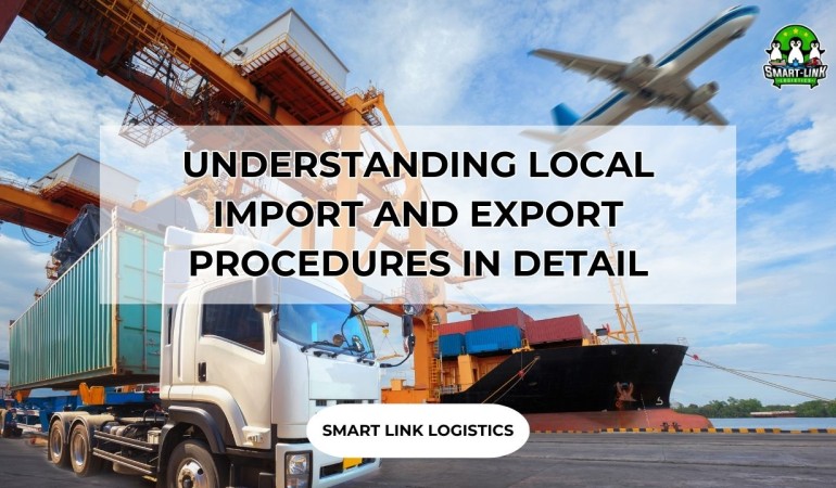 UNDERSTANDING LOCAL IMPORT AND EXPORT PROCEDURES IN DETAIL