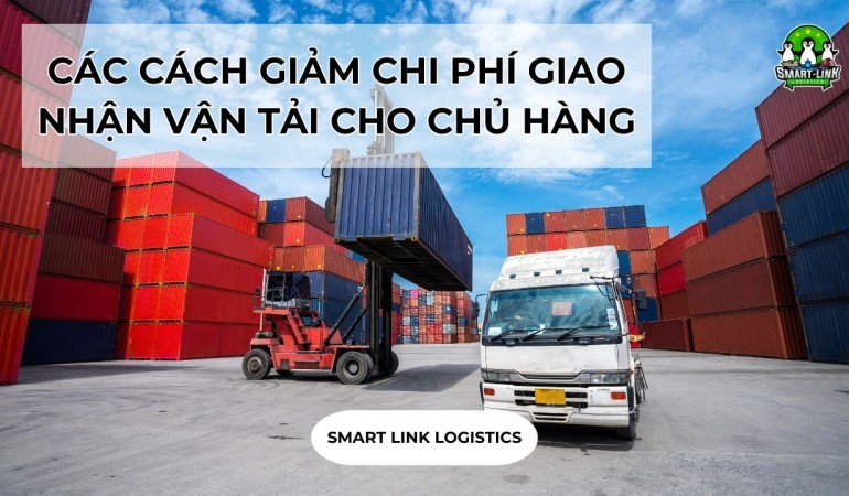 CÁCH GIẢM CHI PHÍ GIAO NHẬN VẬN TẢI CHO CHỦ HÀNG