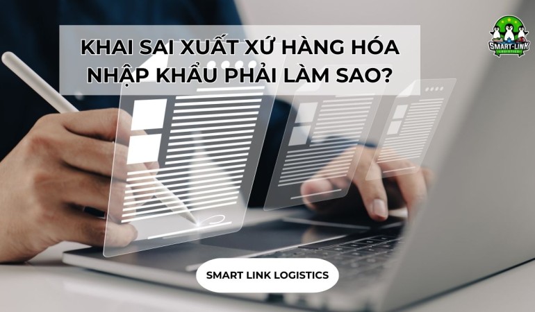 KHAI SAI XUẤT XỨ HÀNG HÓA NHẬP KHẨU PHẢI LÀM SAO?